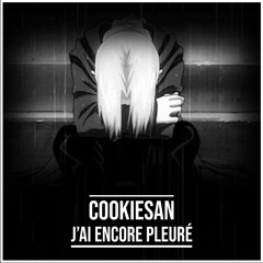 Cookiesan - J'ai Encore Pleuré