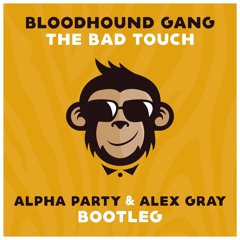 Bloodhound Gang - The Bad Touch (Alpha Party & Alex Gray Bootleg)