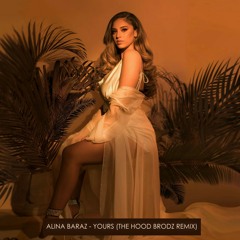 Alina Baraz - Yours (The Hood Brodz remix)