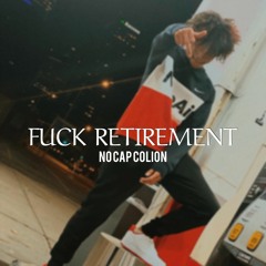 Fuck Retirement (OUT EVERYWHERE)