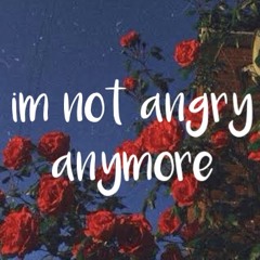 im not angry anymore