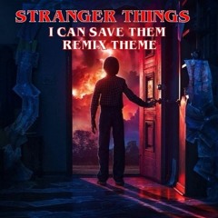 STRANGER THINGS - I CAN SAVE THEM - REMIX THEME (Music Remixed By WashierParrot16)