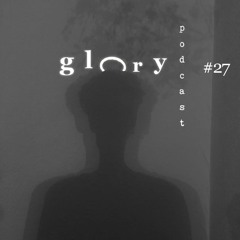 Glory Podcast #27 Enfant Terrible