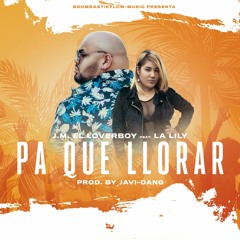 Pa Que Llorar by J.M El LoverBoy (feat. La Lily) Prod. by Javi-Dang