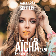 Aïcha 2k20 (Nalex Dee Bootleg) Khaled vs Frenezik