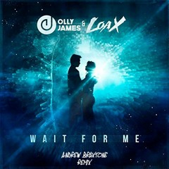 Olly James &  LoaX - Wait For Me (Andrew Braxtone Remix)