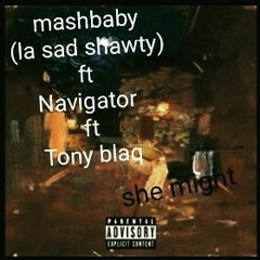 Mashbaby (la-Sad-SHAWTY) ft Navigator ft tony blaq