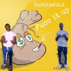 Gurbinwit.t - fucc it up