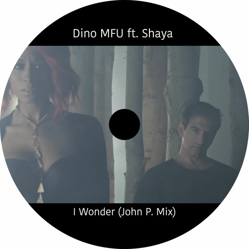 Dino MFU Ft. Shaya - I Wonder (John P. long lasting Dub mix) by John P on  SoundCloud - Hear the world's sounds