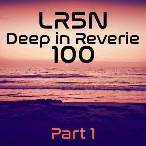 Deep In Reverie Episode 100 Part 1 - 01-02-2020