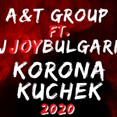 A&T Group ft. DJ JOY BULGARIA - Korona Kuchek 2020