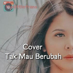 Tak Mau Berubah (cover thelittlefrans)