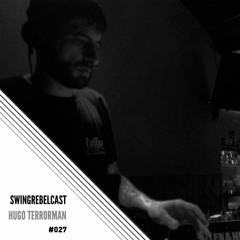 Swingrebelcast#027 (Mixed by Hugo Terrorman)