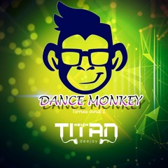 Tones And I, TOSCA - Dance Monkey (Bootleg) [Titan Edit]