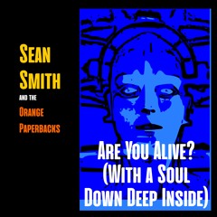 Are You Alive? (with a Soul Down Deep Inside)
