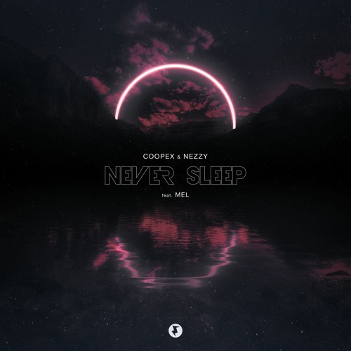 Coopex & NEZZY - Never Sleep (ft. MEL)