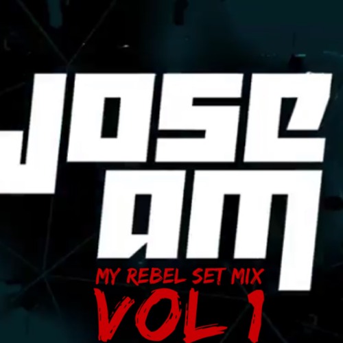 Jose AM My Rebel Set Mix Vol 1