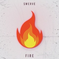 SWERVE - Fire [Free Download]