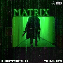 Matrix - Ghostfromthe3 feat. YB Zanotti