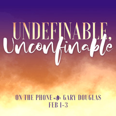 Undefinable, Unconfinable with Gary Douglas