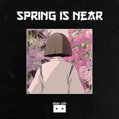 Spring Is Near ( Lofi Hip Hop )