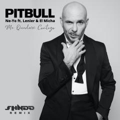 Me Quedaré Contigo (shndo Remix) - Pitbull x Ne-Yo ft. Lenier & El Micha