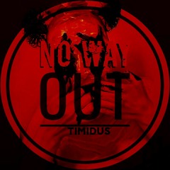 NO Way OUT - Timidus