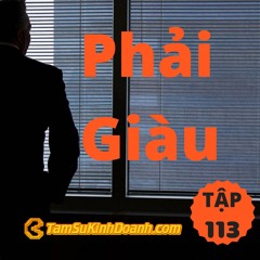 Tập 113: Phải Giàu