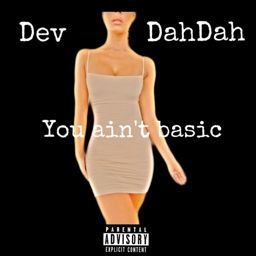 YOU AIN'T BASIC FT DAHDAH