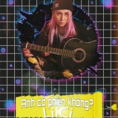 2019 Anh có phiền không - LilCi