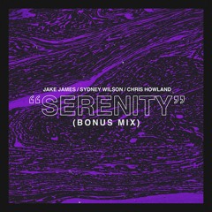 Jake James x Sydney Wilson x Chris Howland - Serenity (BONUS MIX)