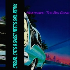 Heatwave - The Big Guns (Ghost Meets Girl & Casual Cats Remix)