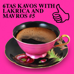6TAS KAVOS WITH LAKRICA AND MAVROS #5