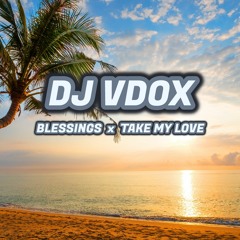 Blessings X Take My Love - DJ VDOX