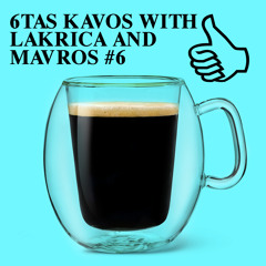 6TAS KAVOS WITH LAKRICA AND MAVROS #6