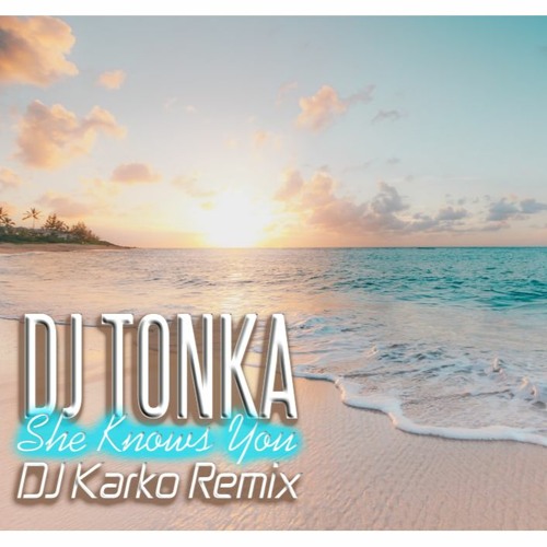 DJ Tonka - She Knows You (DJ Karko Remix) (2020)