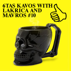 6TAS KAVOS WITH LAKRICA AND MAVROS #10