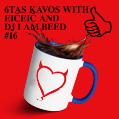 6TAS KAVOS WITH EIČEIČ AND DJ I AM BEED #16
