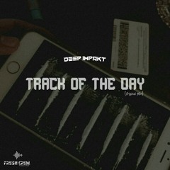 Deep Impakt - Track Of The Day(Original Mix)[Fresh CrewMz]