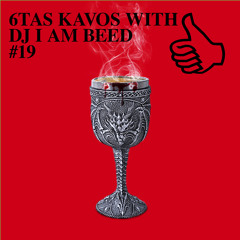 6TAS KAVOS WITH DJ I AM BEED #19