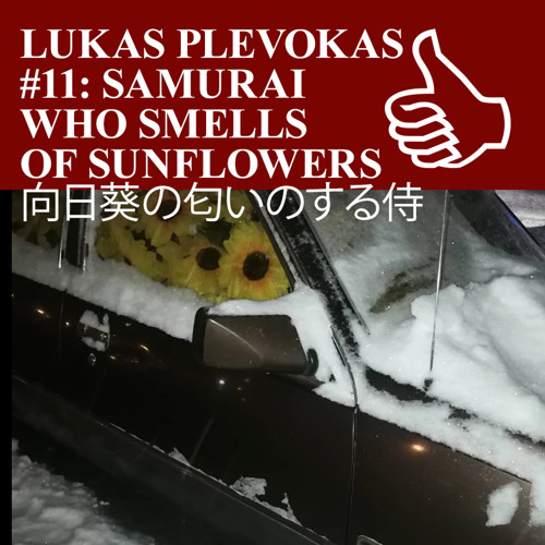 Stream Lukas Plevokas 11 Samurai Who Smells Of Sunflowers 向日葵の匂いのする侍 By Palanga Street Radio Listen Online For Free On Soundcloud Stream Lukas Plevokas 11 Samurai Who Smells Of Sunflowers 向日葵の匂いのする侍 By Palanga Street Radio Listen Online For Free On Soundcloud