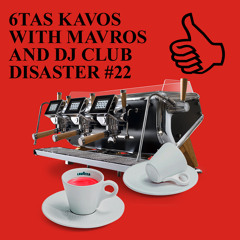 6TAS KAVOS WITH MAVROS SKYLOS AND DJ CLUB DISASTER #22