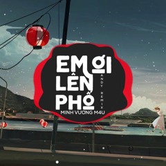Em Ơi Lên Phố (Andy Remix) - Minh Vương M4U- MUSIC 2020