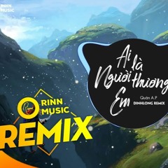 Ai Là Người Thương Em (DinhLong Remix) - Quân A.P - MUSIC 2020