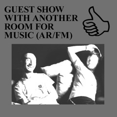 GUEST SHOW WITH ANOTHER ROOM FOR MUSIC (AR/FM)