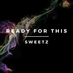 SWEETZ - Ready For This [Free download]