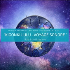 Kigonki Lulu - Voyage Sonore - Musique méditation 432 Hertz - Fréquence de la Vie