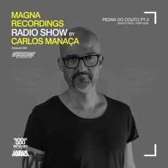Magna Recordings Radio Show by Carlos Manaça 094 | Live at Pedra Do Couto Pt.2 [Santo Tirso] Portugal