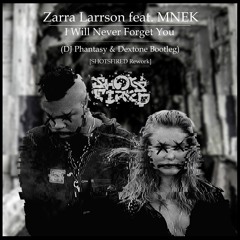 Zara Larsson & MNEK - Never Forget You (DJ Phantasy & DEXTONE Bootleg) [SHOTSFIRED Reshoot] FREE DL