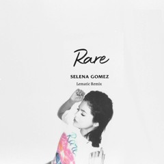 Selena Gomez - Rare (Lematic Remix)